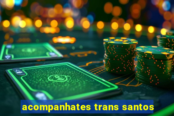 acompanhates trans santos